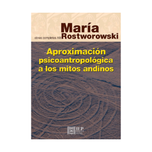 APROXIMACIÓN PSICOANTROPOLÓGICA A LOS MITOS ANDINOS (OBRAS COMPLETAS XIII)