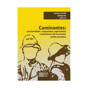 CAMINANTES. OPORTUNIDADES, OCUPACIONES, ASPIRACIONES E IDENTIDADES DE LOS JÓVENES RURALES PERUANOS
