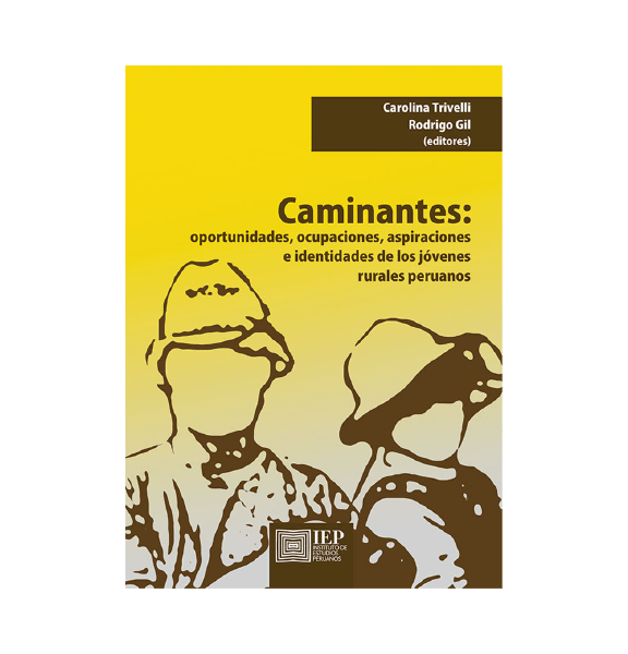 CAMINANTES. OPORTUNIDADES, OCUPACIONES, ASPIRACIONES E IDENTIDADES DE LOS JÓVENES RURALES PERUANOS
