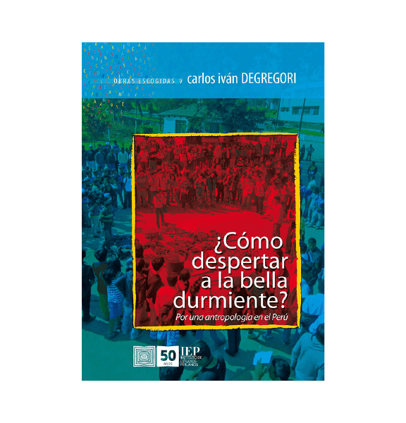 CÓMO DESPERTAR A LA BELLA DURMIENTE. POR UNA ANTROPOLOGÍA EN EL PERÚ. OBRAS ESCOGIDAS V