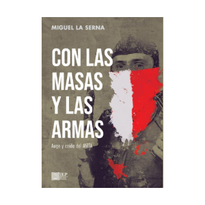 CON LAS MASAS Y LAS ARMAS. AUGE Y CAÍDA DEL MRTA