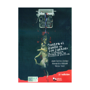 CONTRA EL SUEÑO DE LOS JUSTOS: LA LITERATURA PERUANA ANTE LA VIOLENCIA POLÍTICA