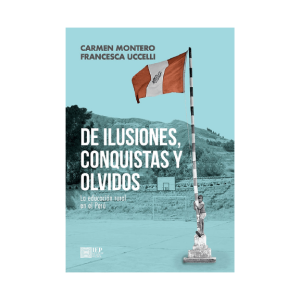 DE ILUSIONES, CONQUISTAS Y OLVIDOS. LA EDUCACIÓN RURAL EN EL PERÚ