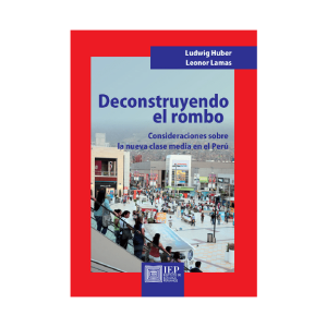 DECONSTRUYENDO EL ROMBO. CONSIDERACIONES SOBRE LA NUEVA CLASE MEDIA EN EL PERÚ