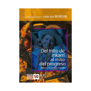 DEL MITO DE INKARRI AL MITO DEL PROGRESO. MIGRACIÓN Y CAMBIOS CULTURALES. OBRAS ESCOGIDAS III