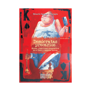 DEMÓCRATAS PRECARIOS. ÉLITES Y DEBILIDAD DEMOCRÁTICA EN EL PERÚ Y AMÉRICA LATINA. TERCERA EDICIÓN