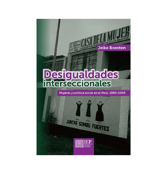 DESIGUALDADES INTERSECCIONALES. MUJERES Y POLÍTICA SOCIAL EN EL PERÚ, 1990-2000