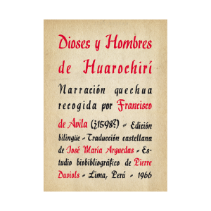 DIOSES Y HOMBRES DE HUAROCHIRÍ. NARRACIÓN QUECHUA