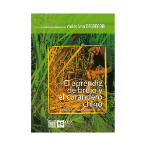 EL APRENDIZ DE BRUJO Y EL CURANDERO CHINO. ETNICIDAD Y MODERNIDAD EN EL PERÚ. OBRAS ESCOGIDAS VI