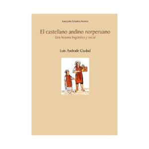 EL CASTELLANO ANDINO NORPERUANO. UNA HISTORIA LINGUISTICA Y SOCIAL
