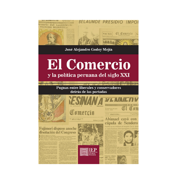 EL COMERCIO Y LA POLÍTICA PERUANA DEL SIGLO XXI. PUGNAS ENTRE LIBERALES Y CONSERVADORES DETRÁS DE LAS PORTADAS