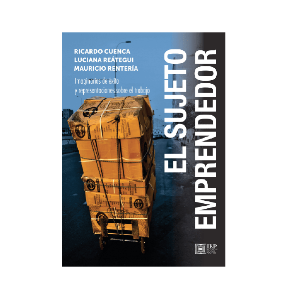 EL SUJETO EMPRENDEDOR. IMAGINARIOS DE ÉXITO Y REPRESENTACIONES SOBRE EL TRABAJO