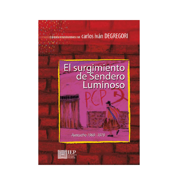 EL SURGIMIENTO DE SENDERO LUMINOSO. AYACUCHO 1969-1979. OBRAS ESCOGIDAS VII