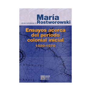 ENSAYOS ACERCA DEL PERIÓDO COLONIAL INICIAL 1520- 1570 (OBRAS COMPLETAS XII)