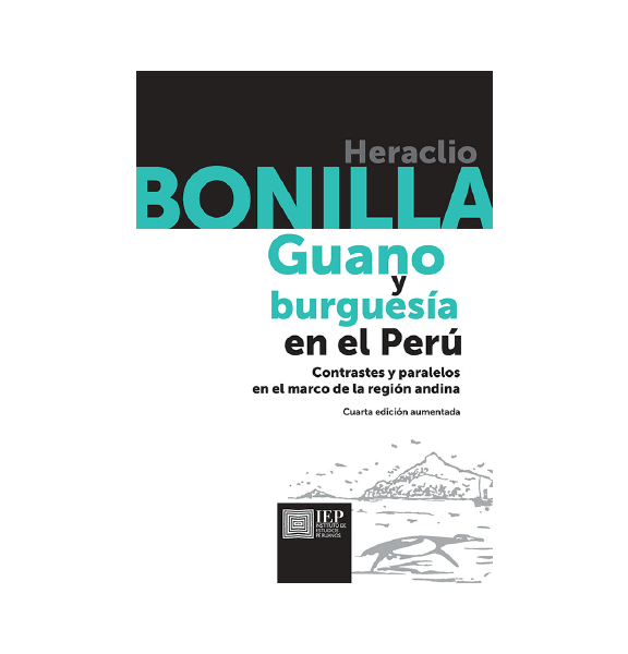 GUANO Y BURGUESÍA EN EL PERÚ. CONTRASTES Y PARALELOS EN EL MARCO DE LA REGIÓN ANDINA.4TA EDICIÓN