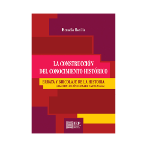 LA CONSTRUCCIÓN DEL CONOCIMIENTO HISTÓRICO. ERRATA Y BRICOLAJE DE LA HISTORIA.2DA ED. REVISADA Y AUMENTADA