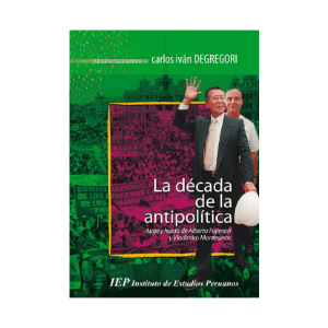 LA DÉCADA DE LA ANTIPOLÍTICA. AUGE Y HUIDA DE ALBERTO FUJIMORI Y VLADIMIRO MONTESINOS. OBRAS ESCOGIDAS II