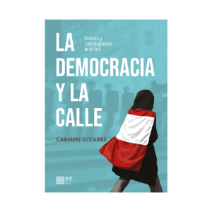 LA DEMOCRACIA Y LA CALLE: PROTESTAS Y CONTRAHEGEMONÍA EN EL PERÚ