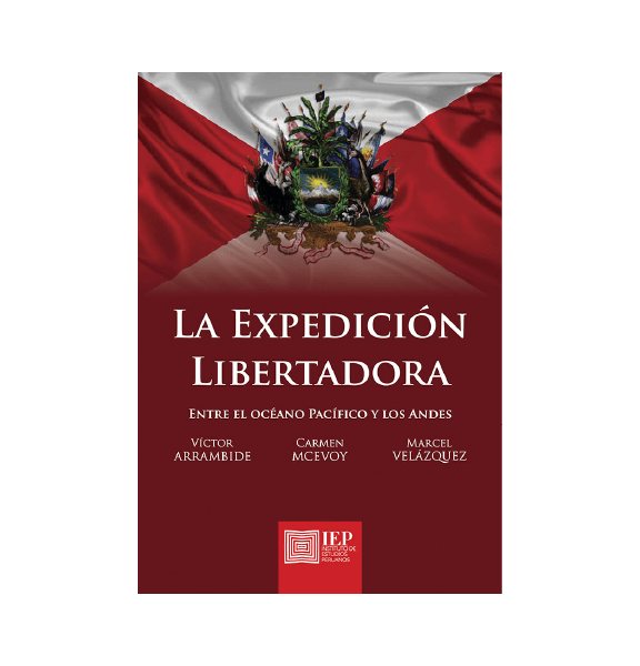 LA EXPEDICIÓN LIBERTADORA. ENTRE EL OCÉANO PACÍFICO Y LOS ANDES