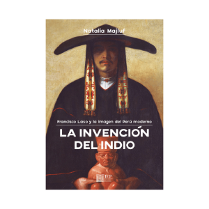 LA INVENCIÓN DEL INDIO. FRANCISCO LASO Y LA IMAGEN DEL PERÚ MODERNO