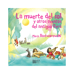 LA MUERTE DEL SOL Y OTROS CUENTOS DEL ANTIGUO PERÚ