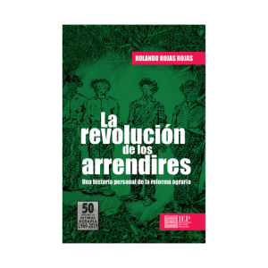 LA REVOLUCIÓN DE LOS ARRENDIRES. UNA HISTORIA PERSONAL DE LA REFORMA AGRARIA