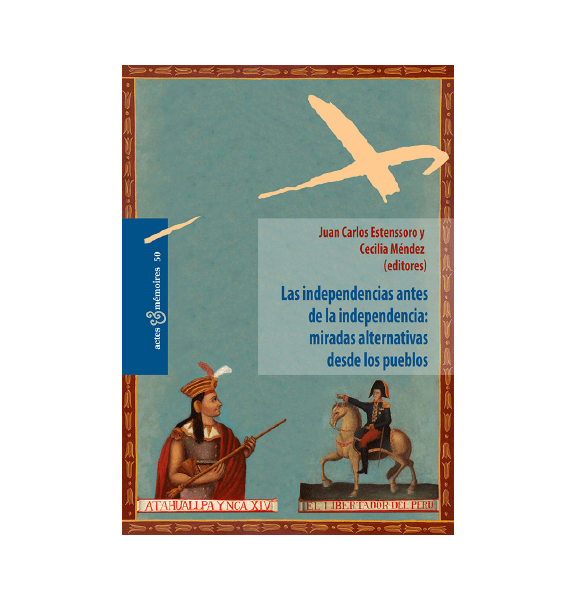 LAS INDEPENDENCIAS ANTES DE LA INDEPENDENCIA: MIRADAS ALTERNATIVAS DESDE LOS PUEBLOS
