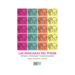 LAS MÁSCARAS DEL PODER. ESTADO, ETNICIDAD Y NACIONALISMO