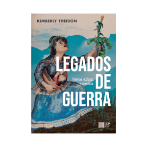 LEGADOS DE GUERRA. VIOLENCIA, ECOLOGÍA Y PARENTESCO EN SOCIEDADES POSCONFLICTO