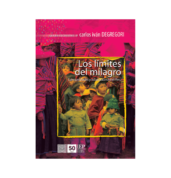 LOS LÍMITES DEL MILAGRO. COMUNIDADES Y EDUCACIÓN EN EL PERÚ. OBRAS ESCOGIDAS IV