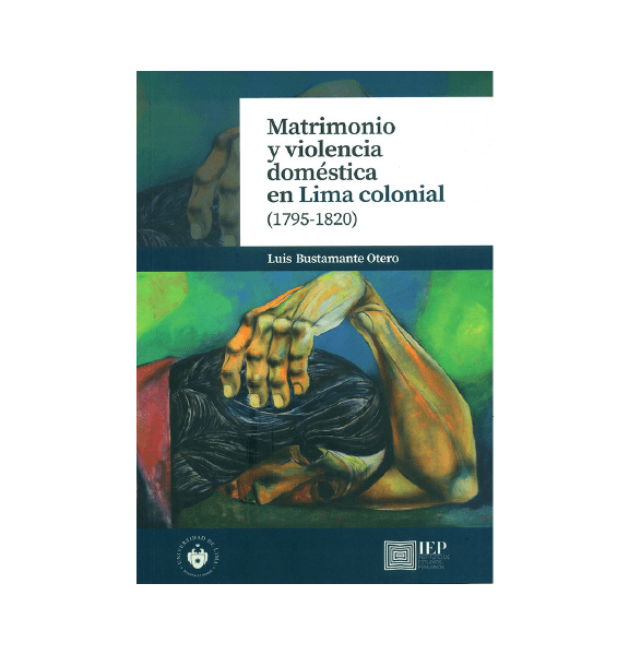 MATRIMONIO Y VIOLENCIA DOMÉSTICA EN LIMA COLONIAL (1795- 1820)