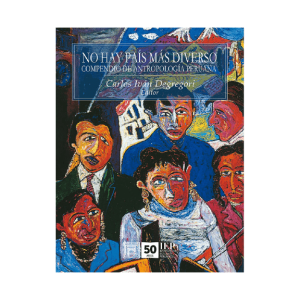NO HAY PAÍS MAS DIVERSO. COMPENDIO DE ANTROPOLOGÍA PERUANA.SEGUNDA EDICIÓN. VOLUMEN I
