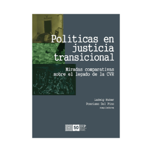 POLÍTICAS EN JUSTICIA TRANSICIONAL MIRADAS COMPARATIVAS SOBRE EL LEGADO DE LA CVR