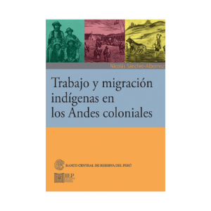 TRABAJO Y MIGRACIÓN INDÍGENAS EN LOS ANDES COLONIALES