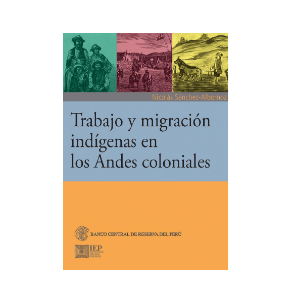 TRABAJO Y MIGRACIÓN INDÍGENAS EN LOS ANDES COLONIALES